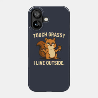 Touch Grass I Live Outside - Funny Squirrel Meme Phone Case