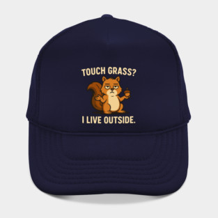 Touch Grass I Live Outside - Funny Squirrel Meme Hat