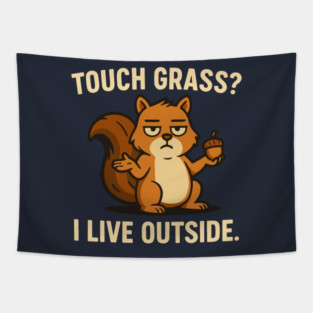 Touch Grass I Live Outside - Funny Squirrel Meme Tapestry