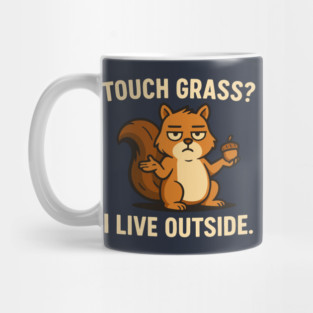 Touch Grass I Live Outside - Funny Squirrel Meme Mug