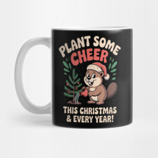 Plant Some Cheer This Christmas Every Year Beaver Christmas Tree Planting Holiday Mug