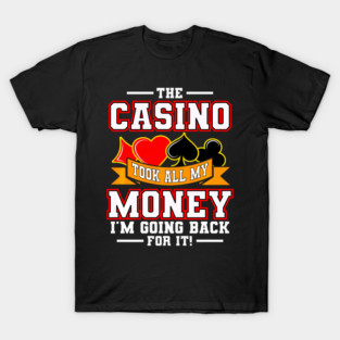 Casino Took All My Money Funny Gambler Quote Retro Vegas Vibes T-Shirt