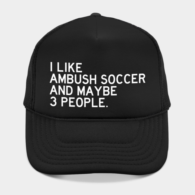 I Like Ambush Soccer by Litehouse Tees