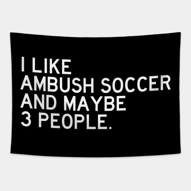 I Like Ambush Soccer Tapestry by Litehouse Tees