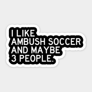 I Like Ambush Soccer Sticker