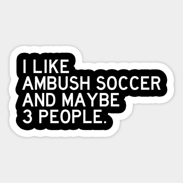 I Like Ambush Soccer Magnet by Litehouse Tees