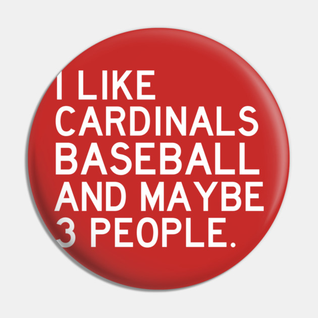 I Like Cardinals Baseball Pin by Litehouse Tees