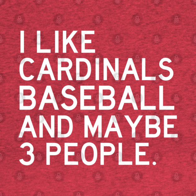 I Like Cardinals Baseball by Litehouse Tees