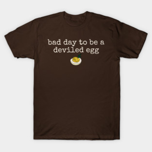 Bad Day to be a Deviled Egg T-Shirt