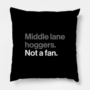 Middle Lane Hoggers, Not a Fan - Sarcastic Driving Joke Pillow