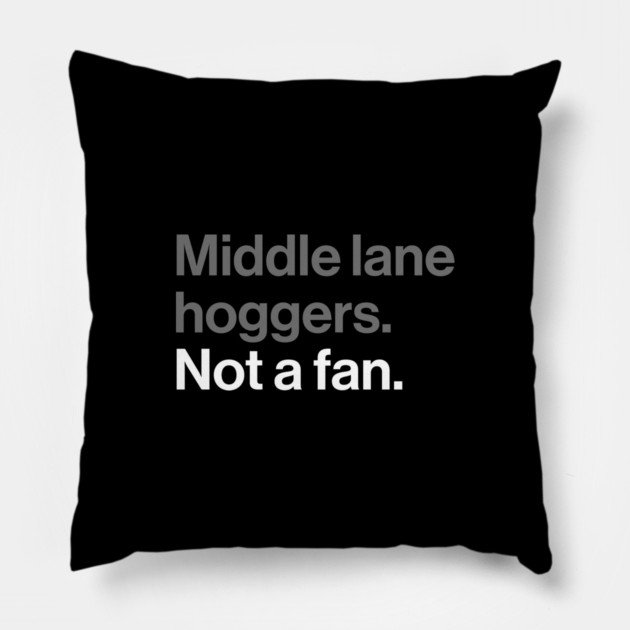 Middle Lane Hoggers, Not a Fan - Sarcastic Driving Joke Pillow by Butter Creative