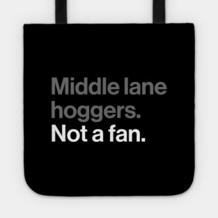 Middle Lane Hoggers, Not a Fan - Sarcastic Driving Joke Tote