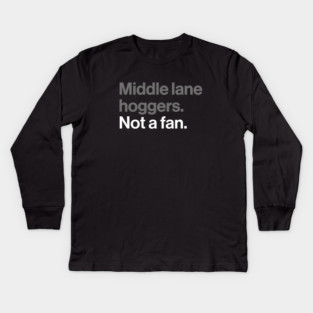 Middle Lane Hoggers, Not a Fan - Sarcastic Driving Joke Kids Long Sleeve T-Shirt