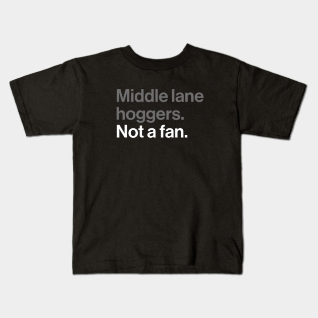 Middle Lane Hoggers, Not a Fan - Sarcastic Driving Joke Kids T-Shirt by Butter Creative