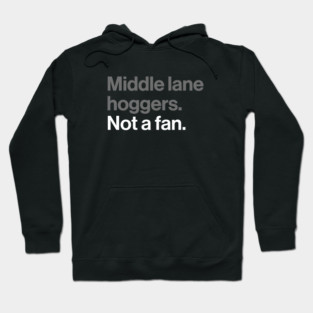 Middle Lane Hoggers, Not a Fan - Sarcastic Driving Joke Hoodie