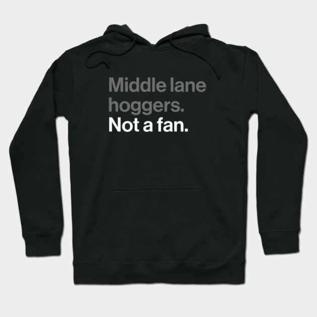 Middle Lane Hoggers, Not a Fan - Sarcastic Driving Joke Hoodie by Butter Creative