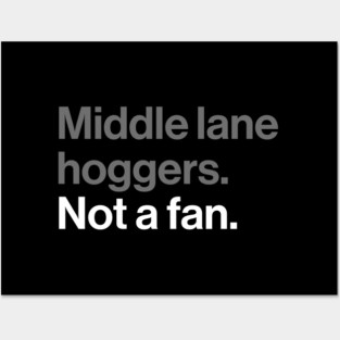 Middle Lane Hoggers, Not a Fan - Sarcastic Driving Joke Posters and Art