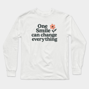 One smile can change everything, positive quote Long Sleeve T-Shirt