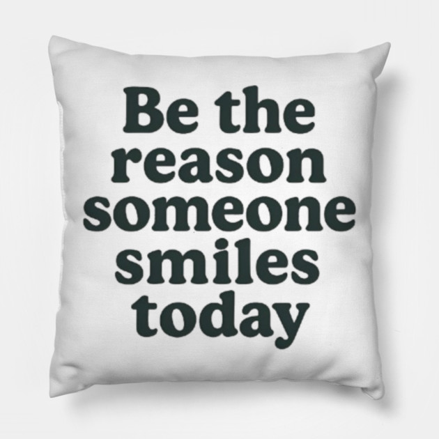 Be the reason somebody smiles today, inspirational quote Pillow by Patience's Store