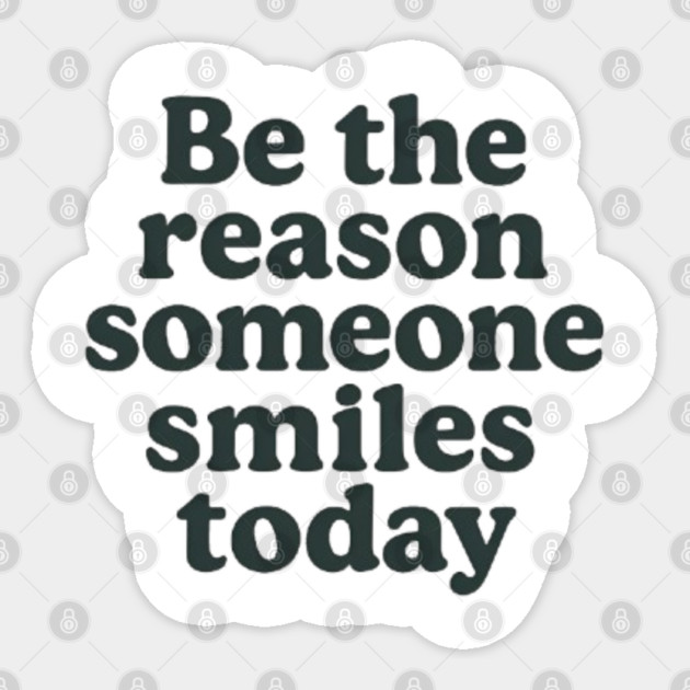 Be the reason somebody smiles today, inspirational quote Sticker by Smiletitude