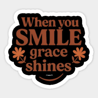 When you smile grace shines, inspirational quote Sticker