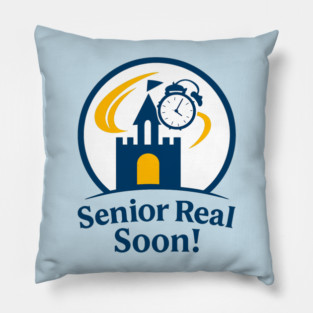 Senior Real Soon! - T-Shirt Clear Design Pillow