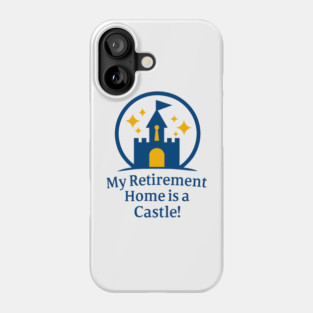 My Retirement Home is a Castle - Front T-Shirt Design Phone Case