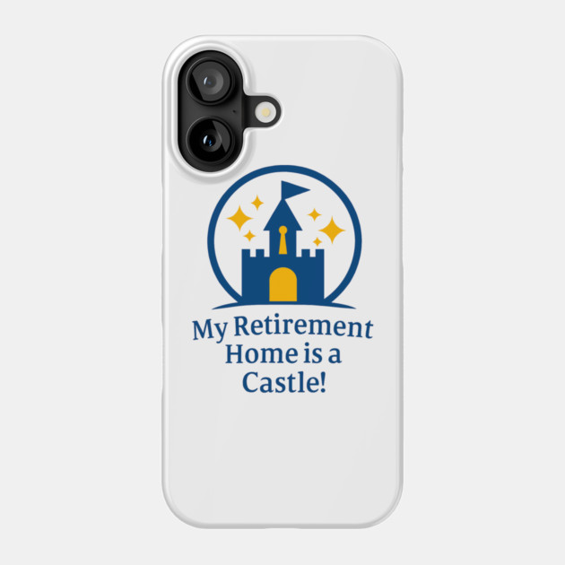 My Retirement Home is a Castle - Front T-Shirt Design Phone Case by Disney For Seniors