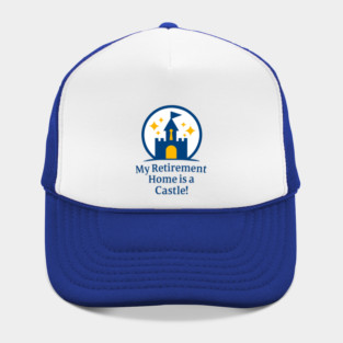 My Retirement Home is a Castle - Front T-Shirt Design Hat