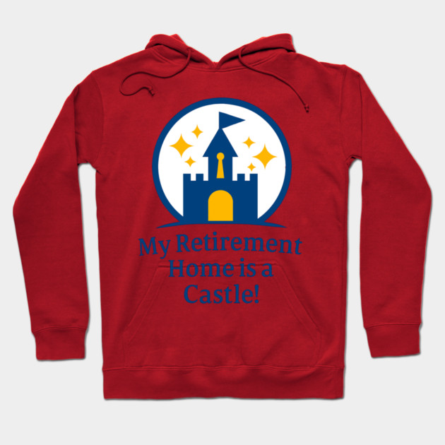 My Retirement Home is a Castle - Front T-Shirt Design Hoodie by Disney For Seniors