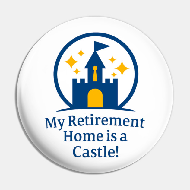 My Retirement Home is a Castle - Front T-Shirt Design Pin by Disney For Seniors