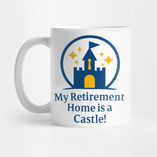 My Retirement Home is a Castle - Front T-Shirt Design Mug