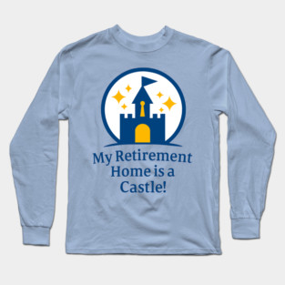 My Retirement Home is a Castle - Front T-Shirt Design Long Sleeve T-Shirt