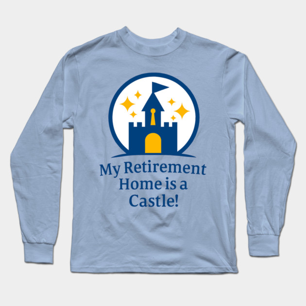 My Retirement Home is a Castle - Front T-Shirt Design Long Sleeve T-Shirt by Disney For Seniors