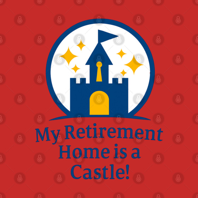 My Retirement Home is a Castle - Front T-Shirt Design by Disney For Seniors