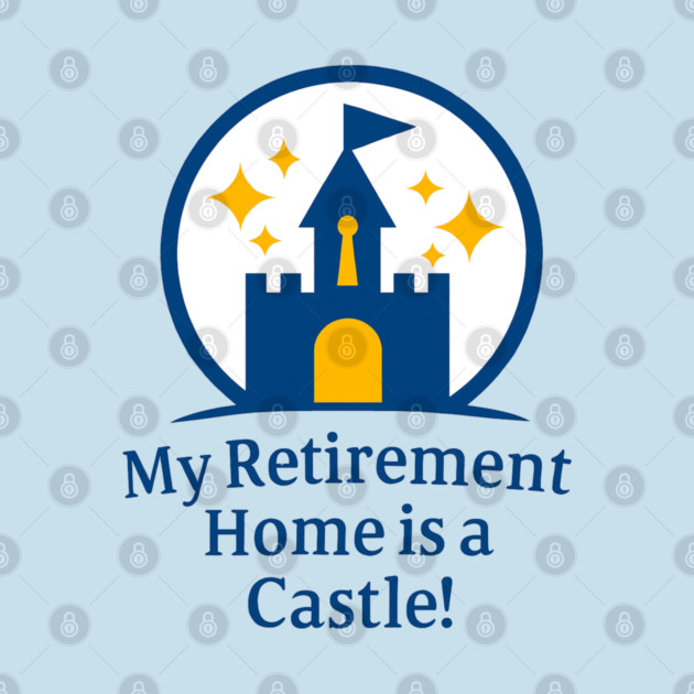 My Retirement Home is a Castle - Front T-Shirt Design by Disney For Seniors