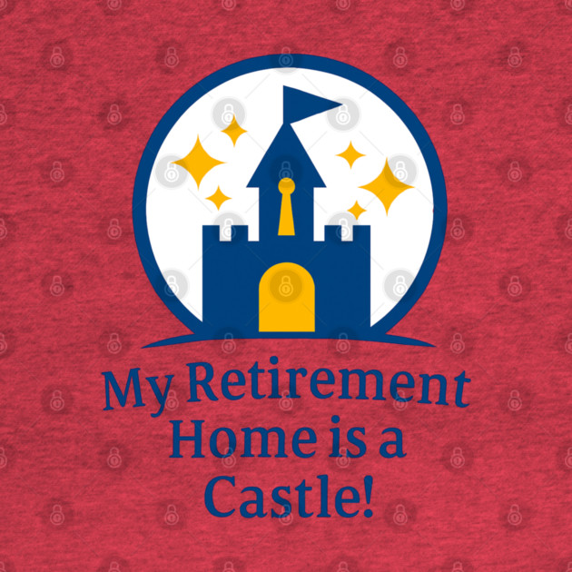 My Retirement Home is a Castle - Front T-Shirt Design by Disney For Seniors