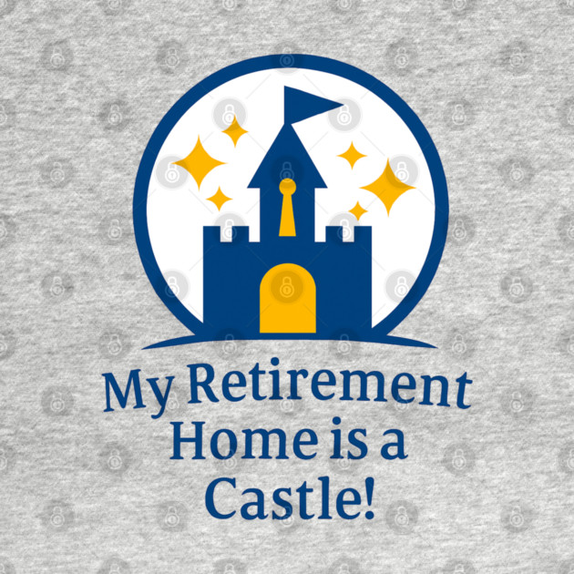 My Retirement Home is a Castle - Front T-Shirt Design by Disney For Seniors