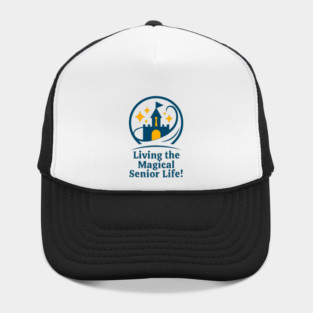 Living The Magical Senior Life! - Clear T-Shirt Design Hat