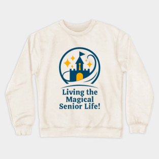 Living The Magical Senior Life! - Clear T-Shirt Design Crewneck Sweatshirt