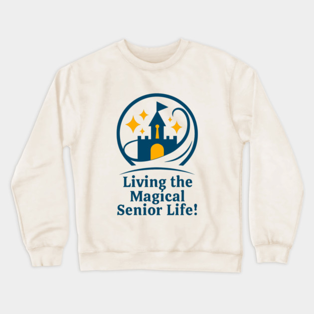 Living The Magical Senior Life! - Clear T-Shirt Design Crewneck Sweatshirt by Disney For Seniors