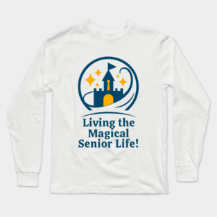 Living The Magical Senior Life! - Clear T-Shirt Design Long Sleeve T-Shirt