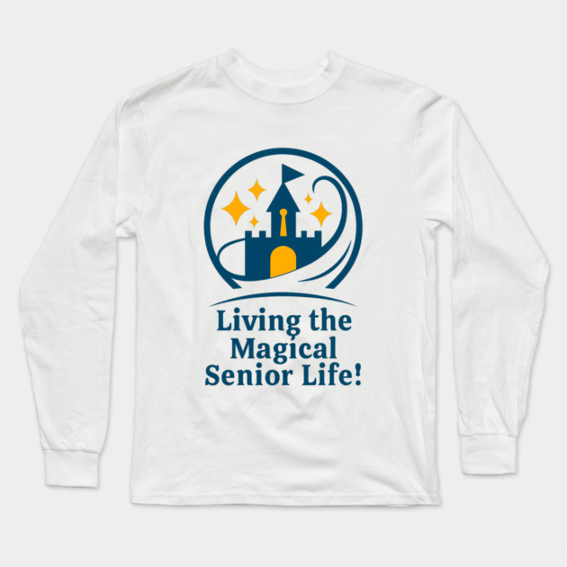 Living The Magical Senior Life! - Clear T-Shirt Design Long Sleeve T-Shirt by Disney For Seniors