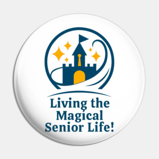 Living The Magical Senior Life! - Clear T-Shirt Design Pin