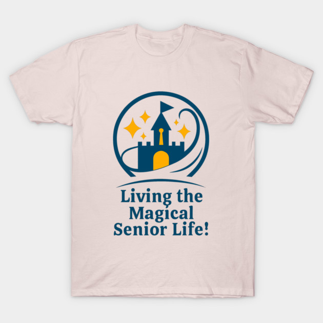 Living The Magical Senior Life! - Clear T-Shirt Design T-Shirt by Disney For Seniors
