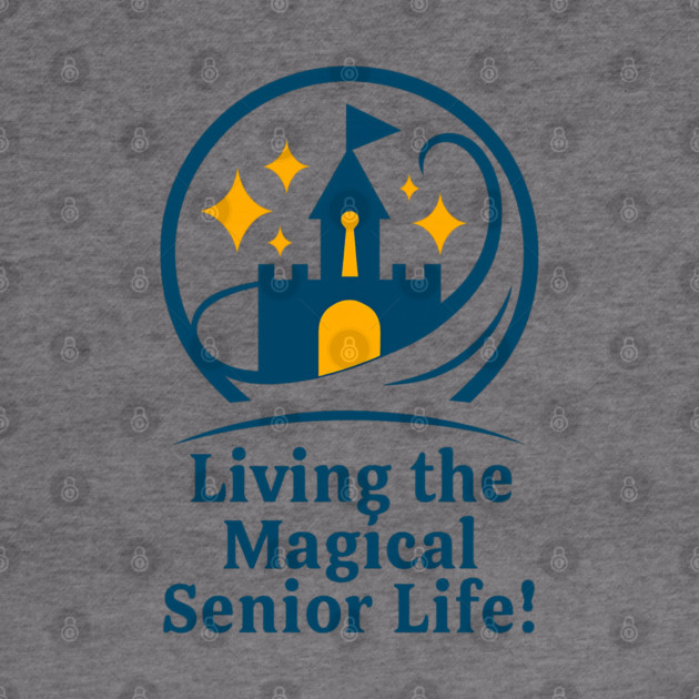 Living The Magical Senior Life! - Clear T-Shirt Design by Disney For Seniors