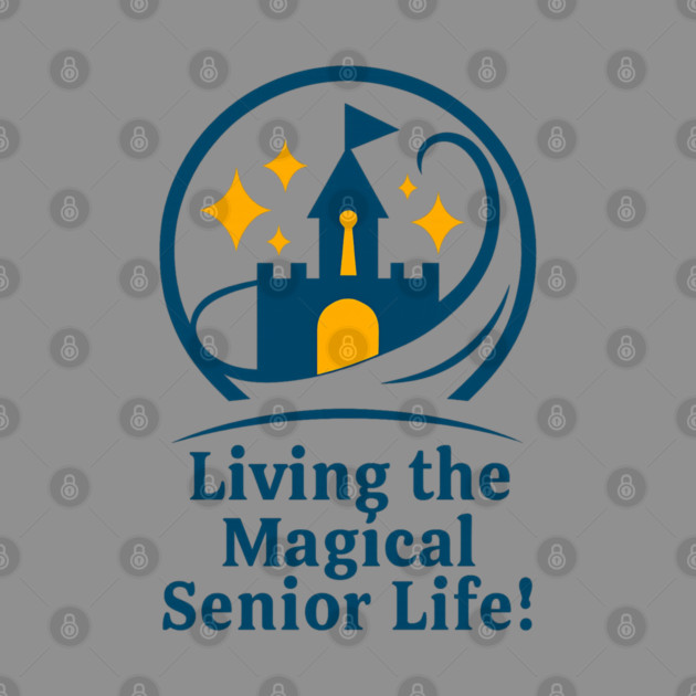 Living The Magical Senior Life! - Clear T-Shirt Design by Disney For Seniors
