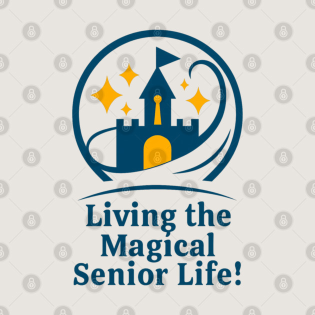 Living The Magical Senior Life! - Clear T-Shirt Design by Disney For Seniors