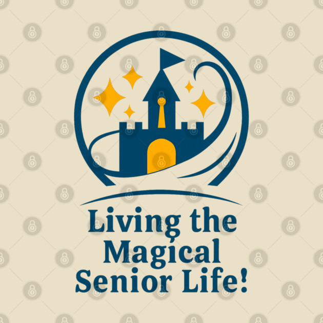 Living The Magical Senior Life! - Clear T-Shirt Design by Disney For Seniors
