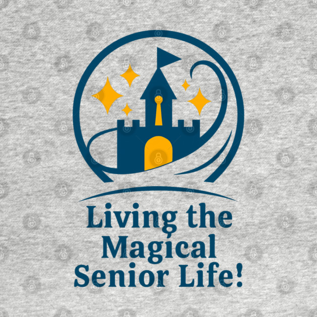 Living The Magical Senior Life! - Clear T-Shirt Design by Disney For Seniors